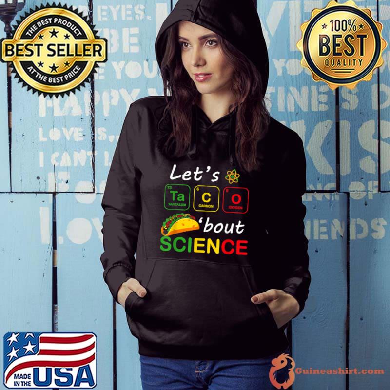Let's Taco 'Bout Science Teachers Teens Table Chemistry T-Shirt Hoodie