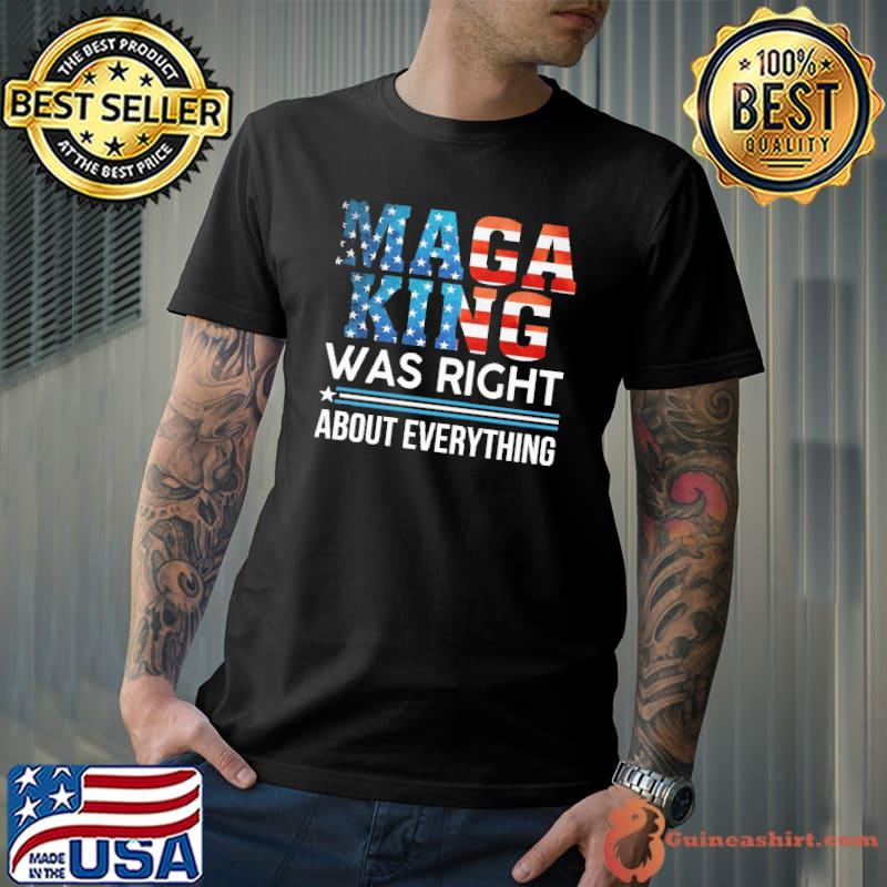 Maga King Was Right About Everything Shirt
