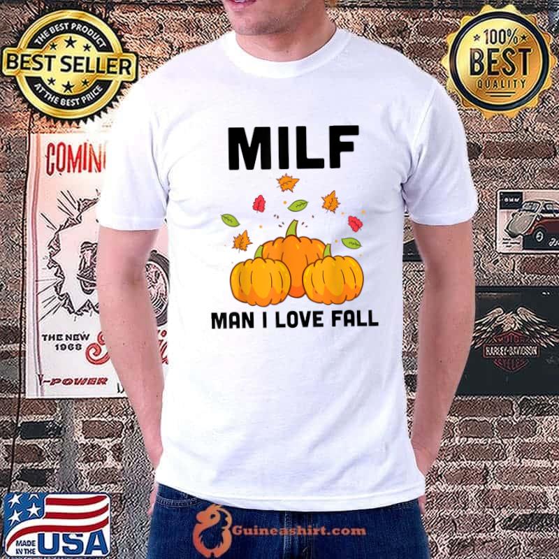 Milf Man I Love Fall Autumn Seasons Lover Pumpkins T-Shirt