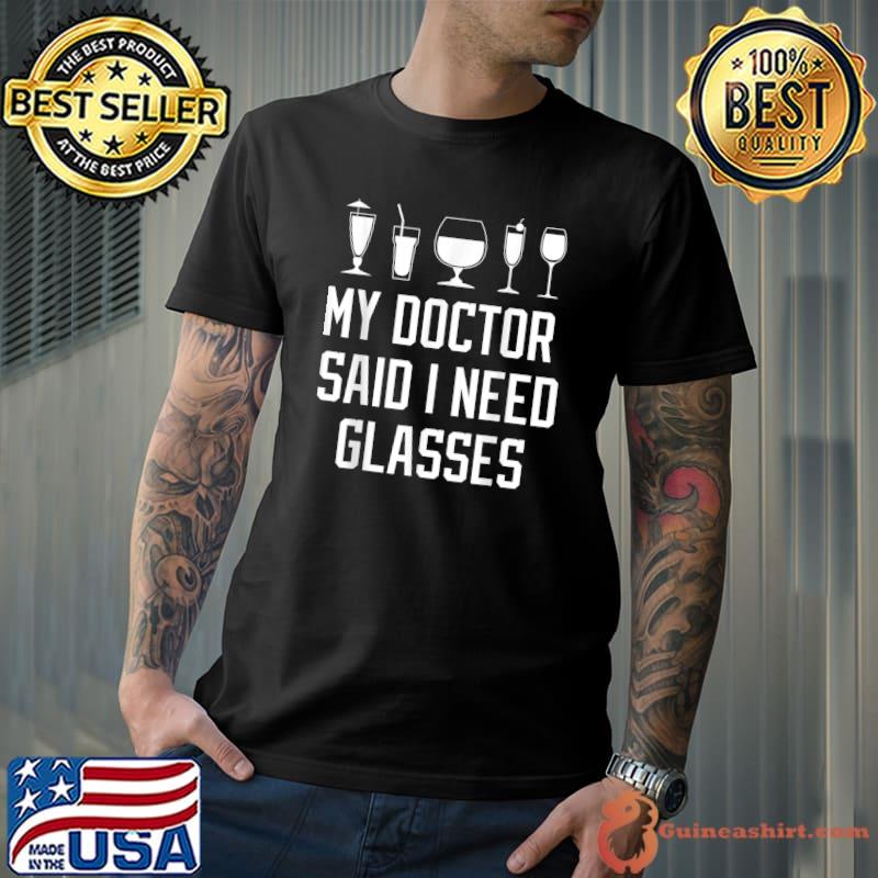 My Doctor Said I Need Glasses Bartender Cocktails Alcohol T-Shirt