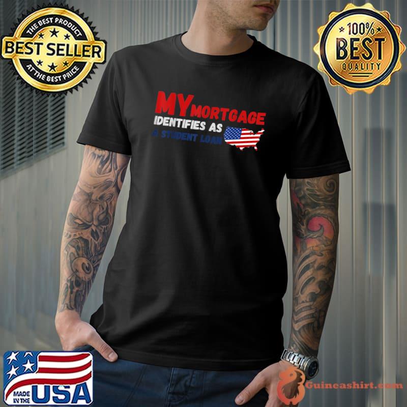 My Mortgage Identifies As A Student Loan American Flag Maps T-Shirt