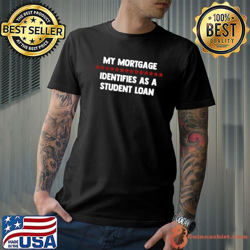 My Mortgage Identifies As A Student Loan Cancel Student Debt Stars Red T-Shirt