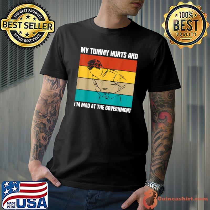 My Tummy Hurts And I'm Mad At Government Political Vintage T-Shirt