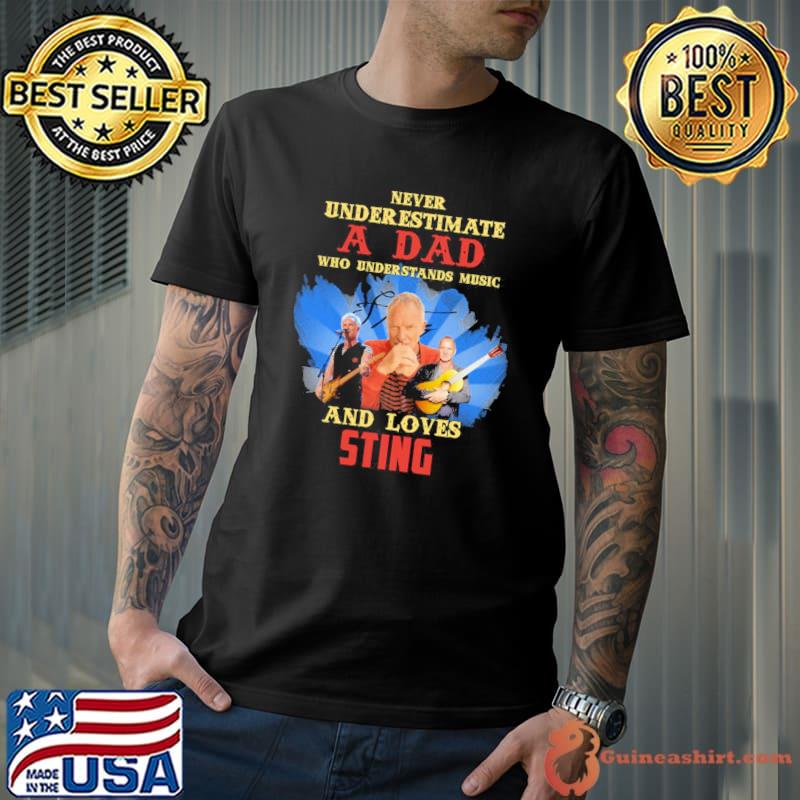 Never underestimate a dad who loves sting singer shirt