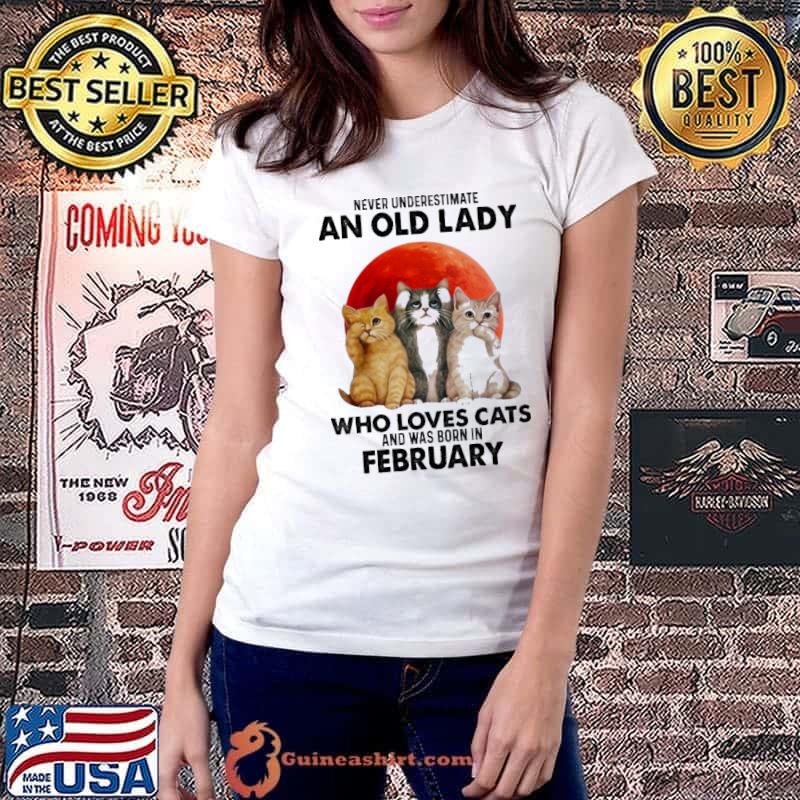 Never underestimate an old laday who loves cats was born in february s Ladiestee