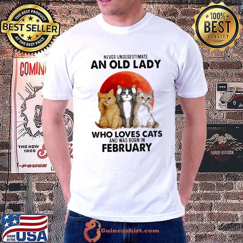 Never underestimate an old laday who loves cats was born in february shirt