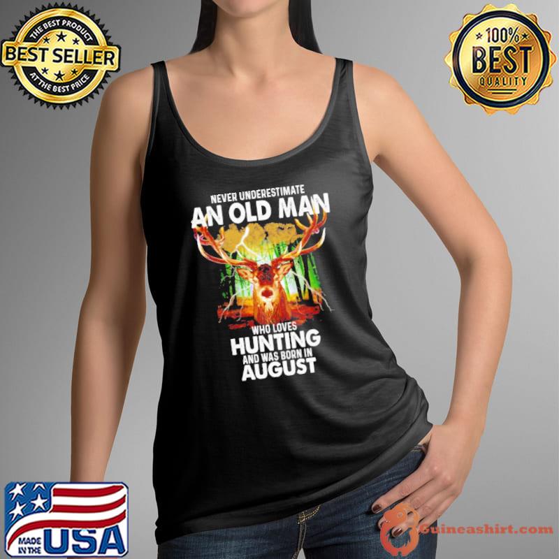 Never underestimate an old man who loves hunting was born in august s Tank Top