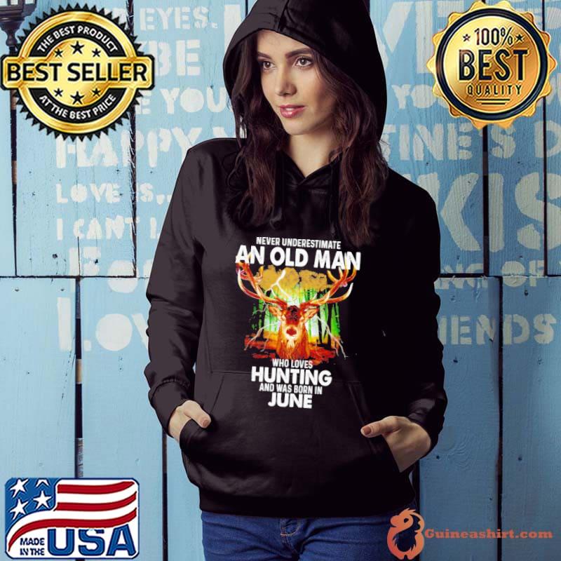 Never underestimate an old man who loves hunting was born in june s Hoodie