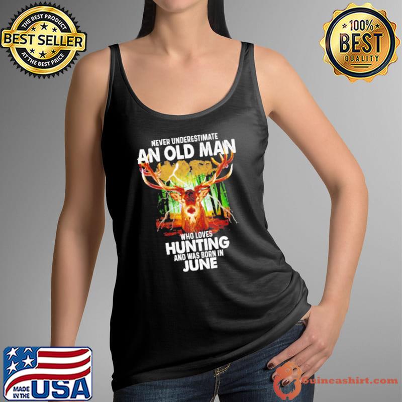 Never underestimate an old man who loves hunting was born in june s Tank Top