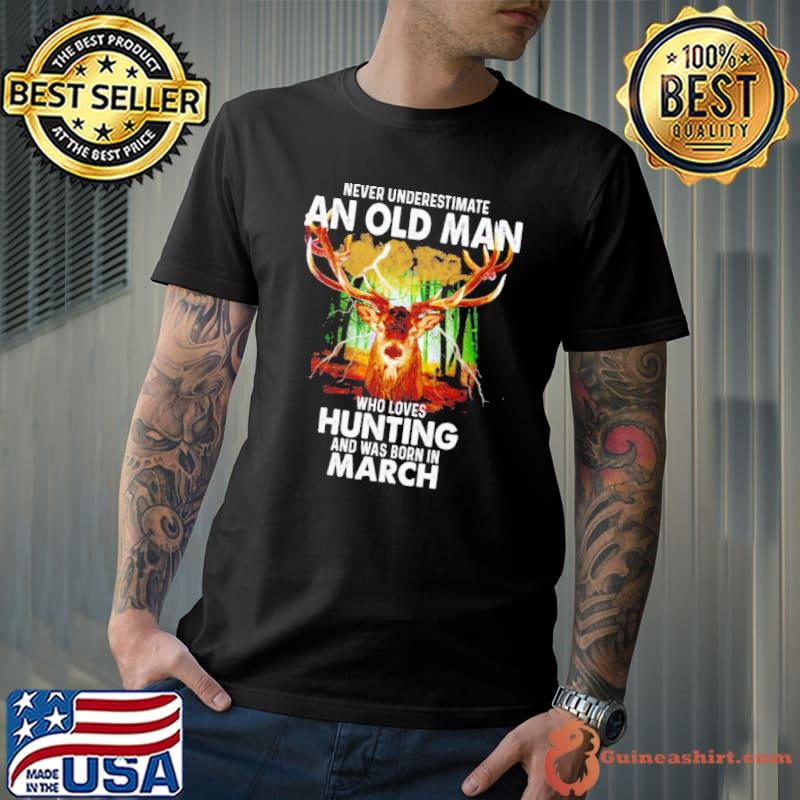 Never underestimate an old man who loves hunting was born in march shirt