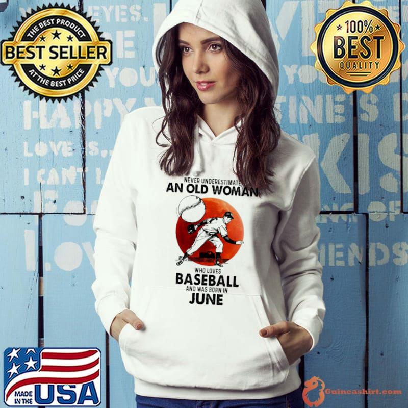 Never underestimate an old woman who loves baseball was born in june s Hoodie