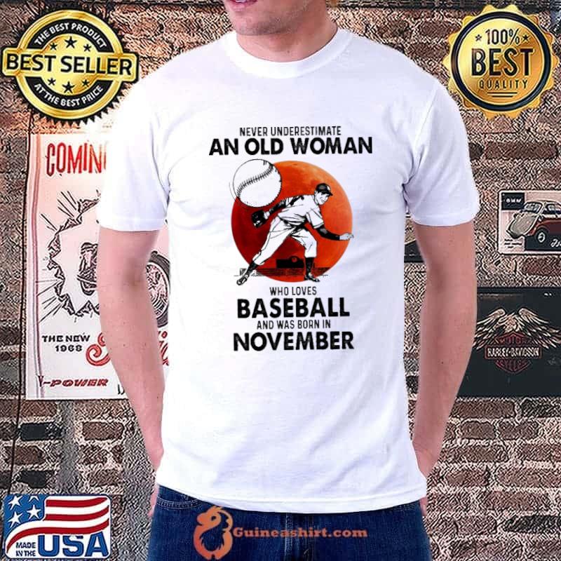 Never underestimate an old woman who loves baseball was born in november shirt