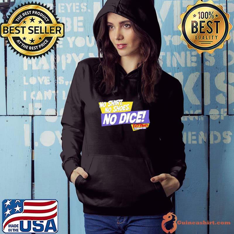 No Shirt No Shoes No Dice Fast Time Shirt Hoodie