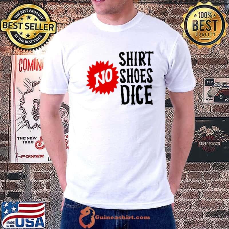 No Shirt Shoes Dice Fast Times at Ridgemont High Shirt