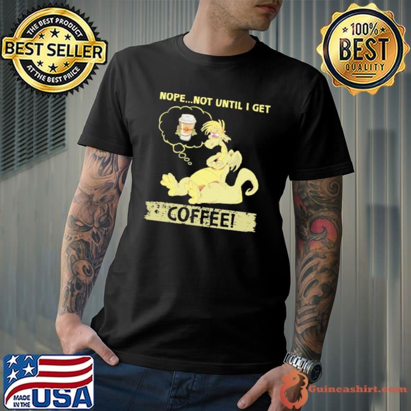 Nope Not Until I Get Coffee Dragon Shirt