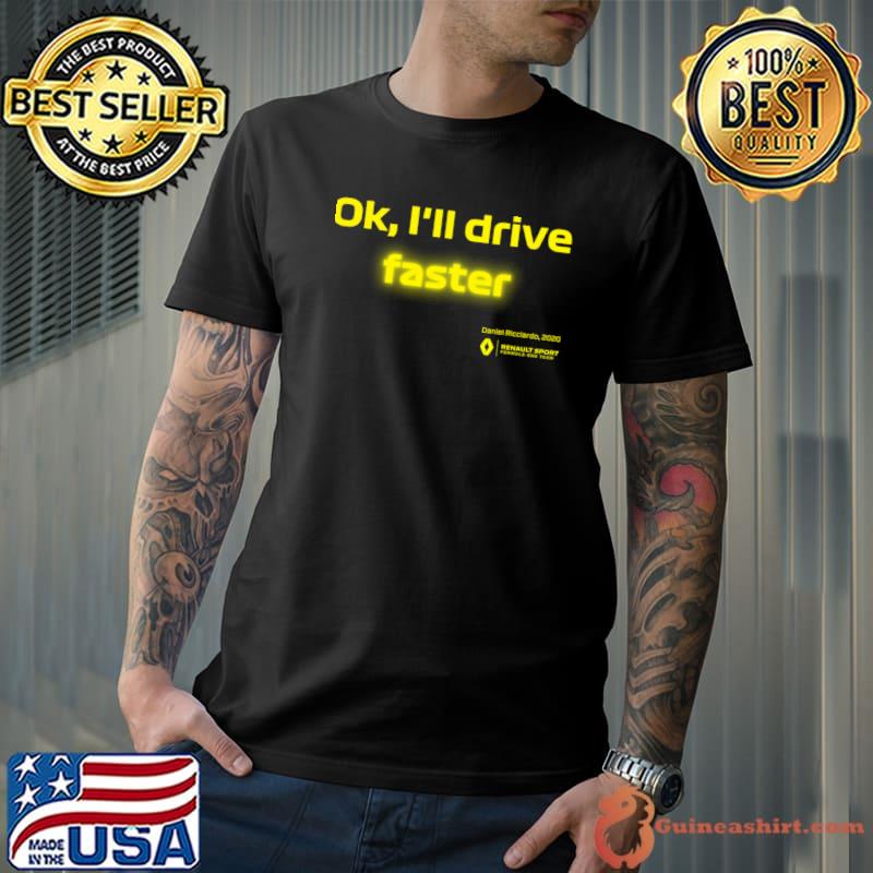 Ok, I'll drive faster (Daniel Ricciardo) Classic Essential T-Shirt