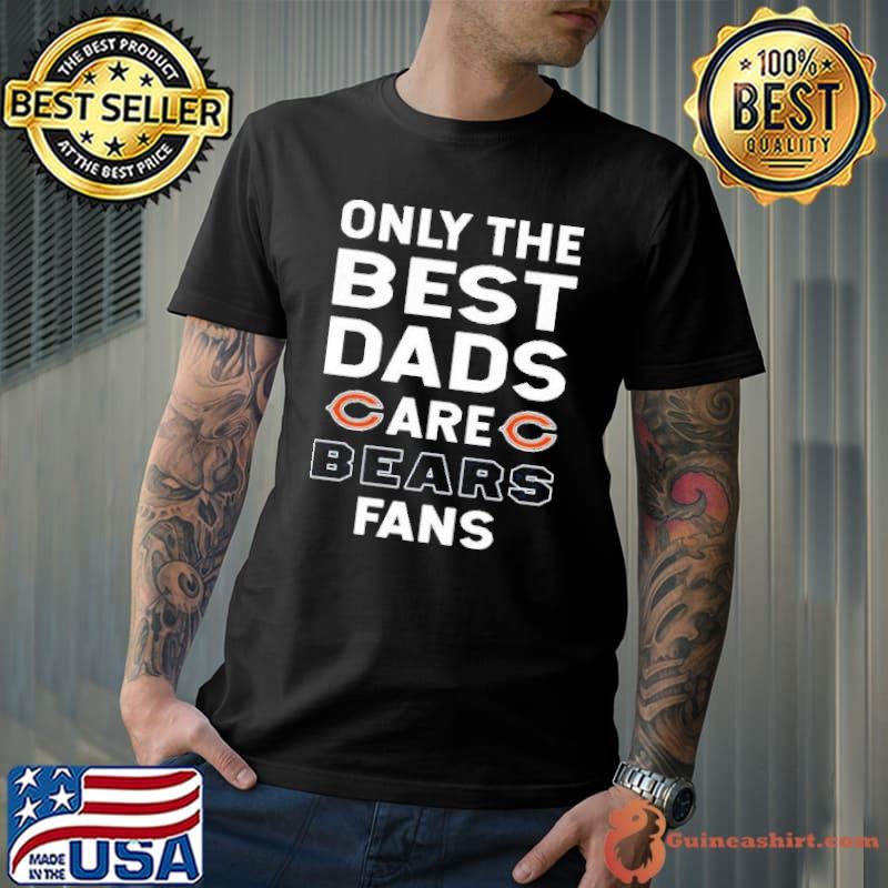 Only The Best Dads Are Fans Chicago Bear Shirt