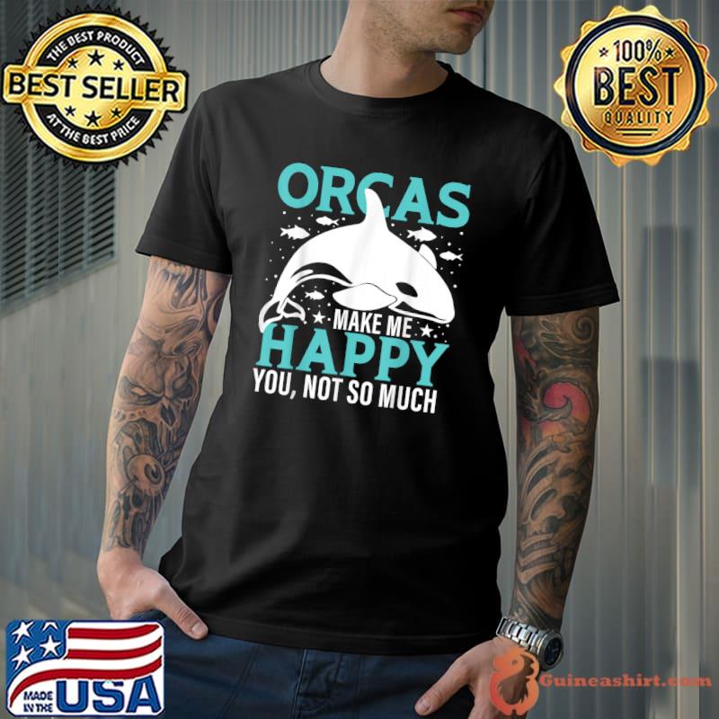 Orca Make Me Happy You Not So Much T-Shirt