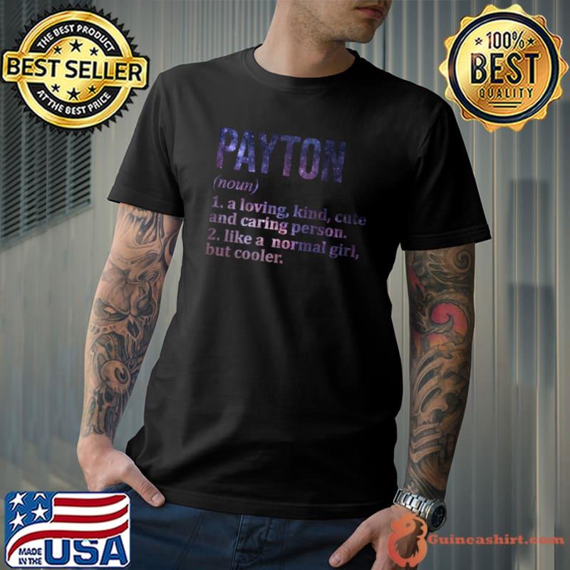Payton Definition Kind Cute And Caring Person Like A Normal Girl But Cooler T-Shirt