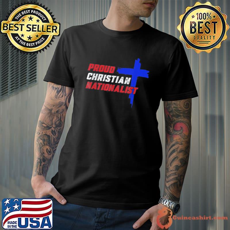 Proud christian nationalist classic shirt