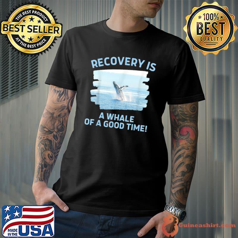 Recovery A Whale Of Good Time T-Shirt