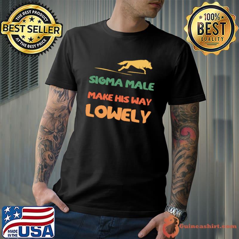 sigma male make his way lowely Classic T-Shirt