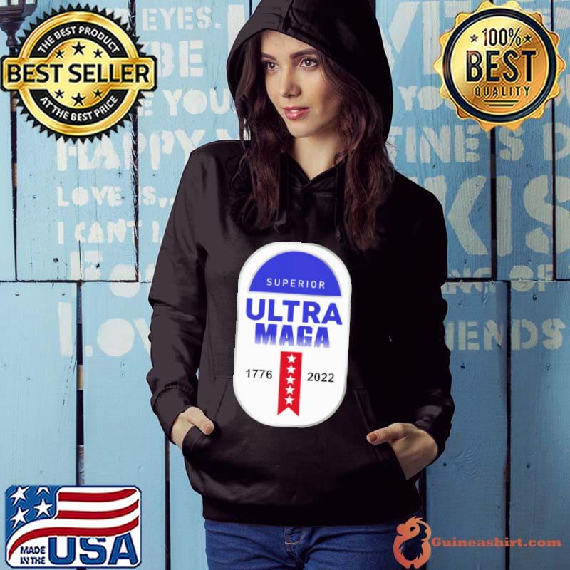 Superior ultra maga 1776 2022 Shirt Hoodie
