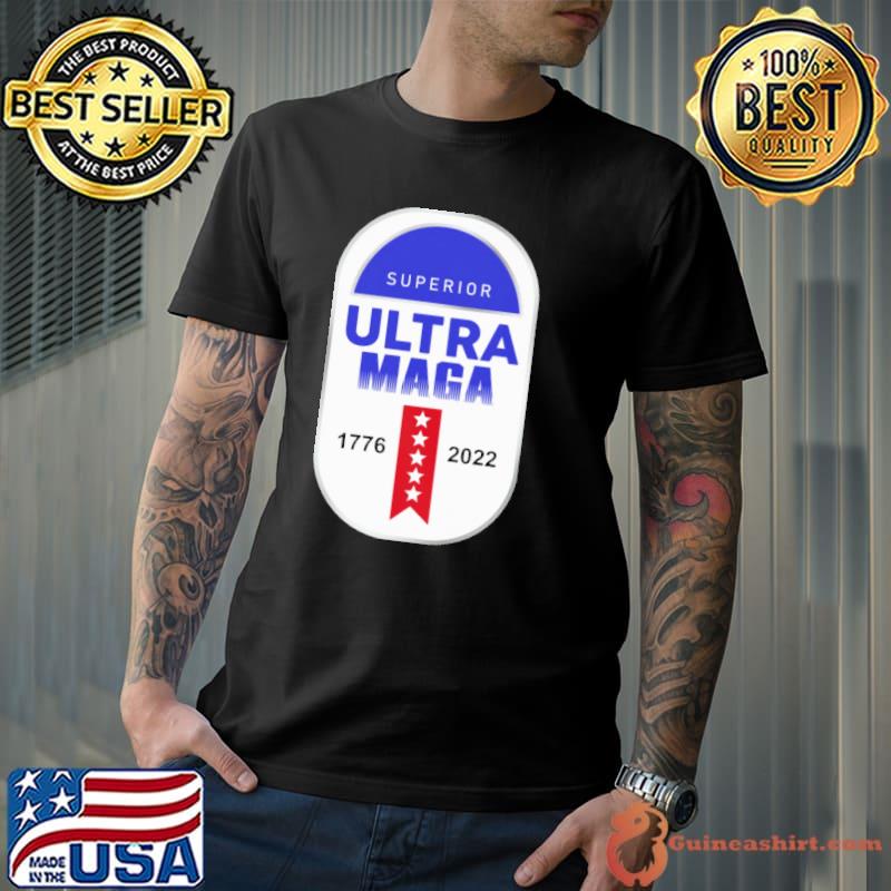 Superior ultra maga 1776 2022 Shirt