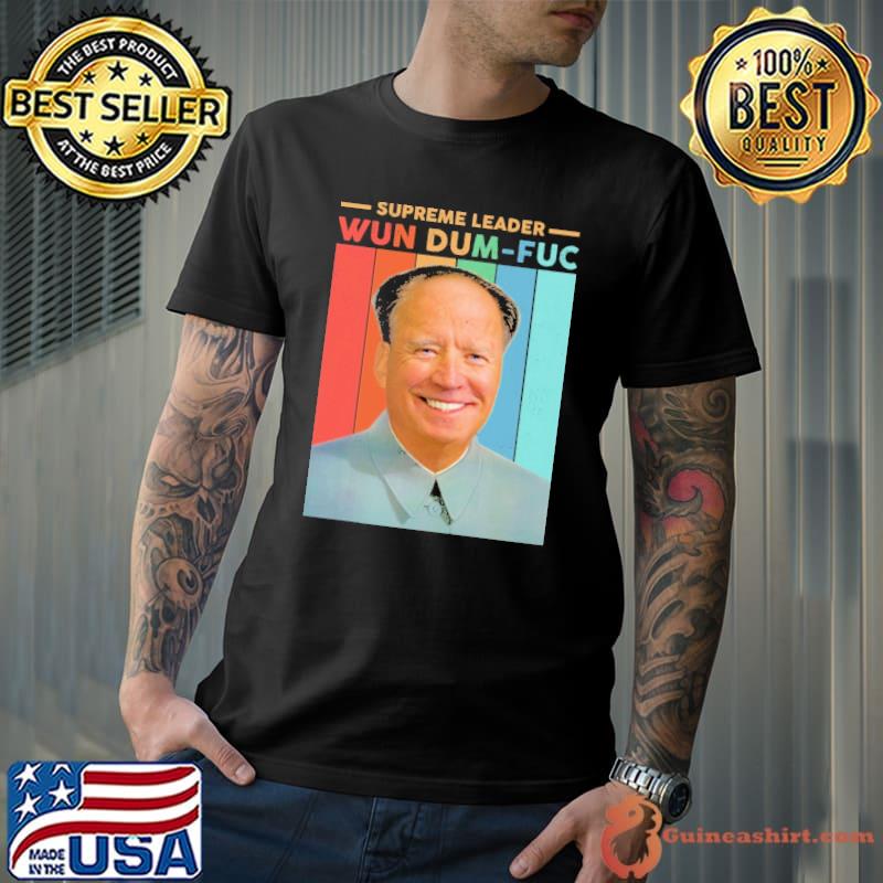 Supreme Leader Wun Dum Fuc Biden Vintage Shirt