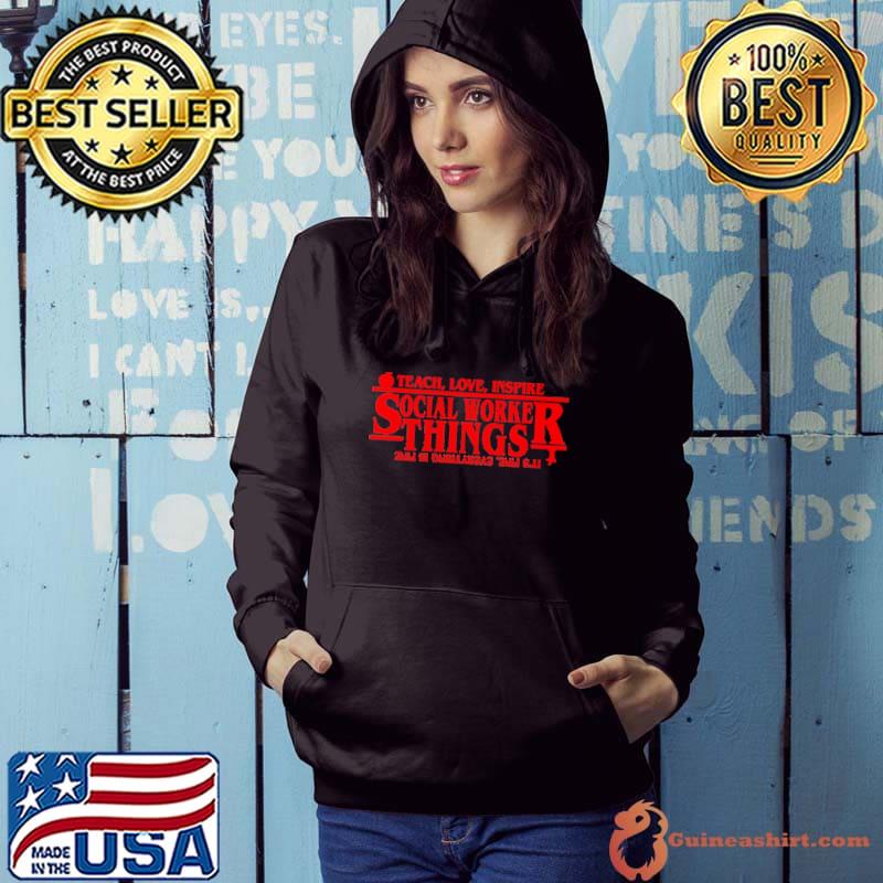Teach love inspire Social Worker Things s Hoodie