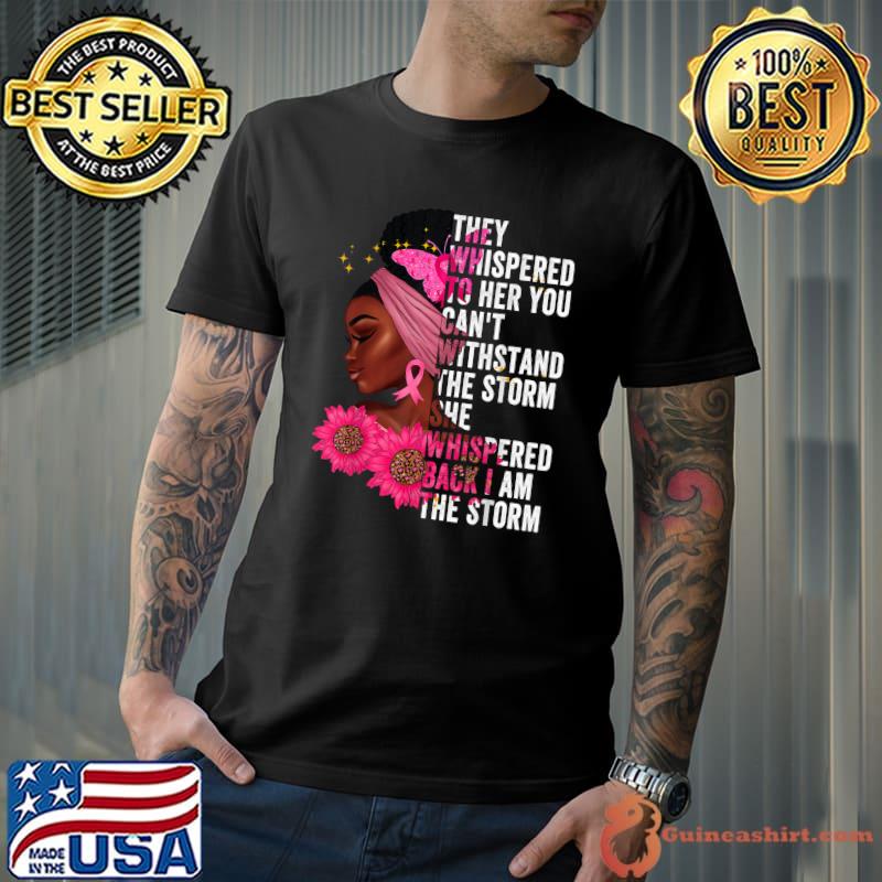They Whispered To Her You Can't I'm The Storm Black Queen Women African Black History Month Sunflowers T-Shirt