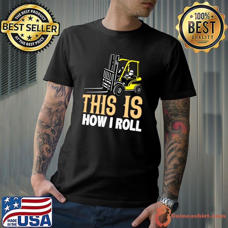 This Is How I Roll Forklift Driver Operator T-Shirt