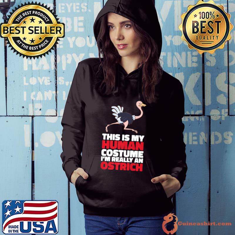 This Is My Human Costume Really An Ostrich T-Shirt Hoodie