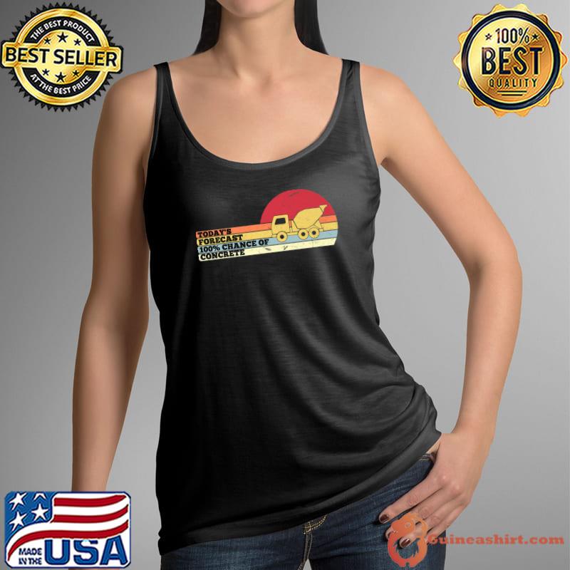 Today's Forecast 100 Percent Chance Of Concrete Finisher Worker Sarcastic Vintage Sunset T-Shirt Tank Top