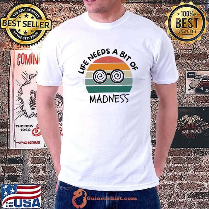 Vintage life needs a bit of madness funny crazy shirt