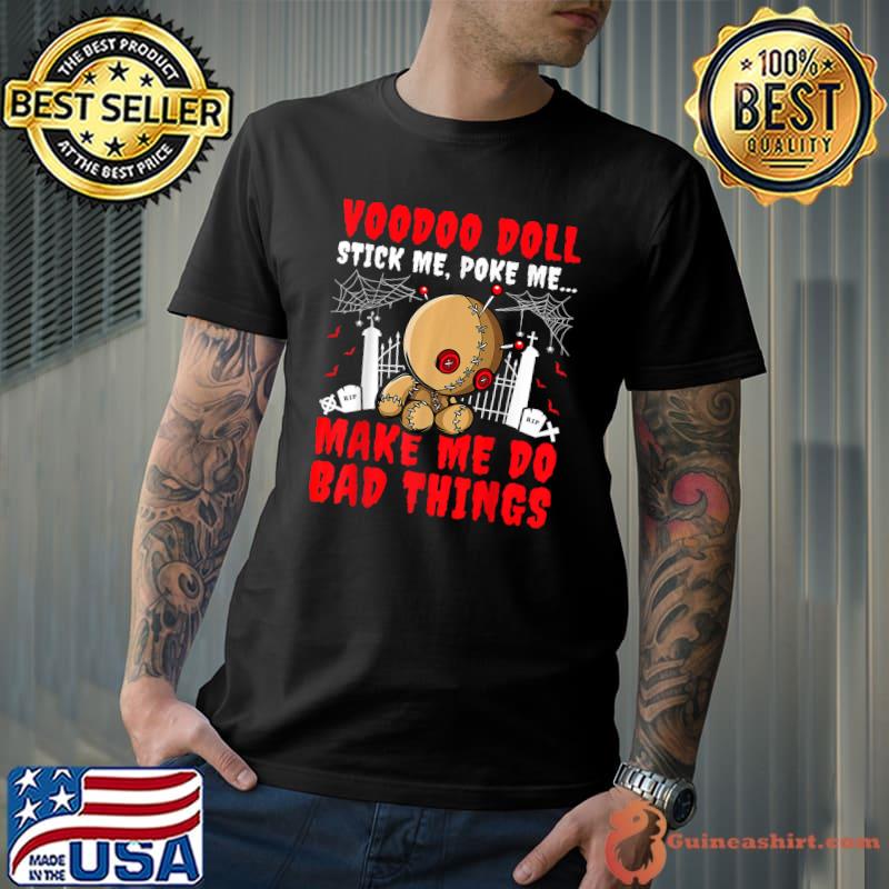 Voodoo Doll Stick Me Poke Me Make Me Do Bad Things Halloween T-Shirt