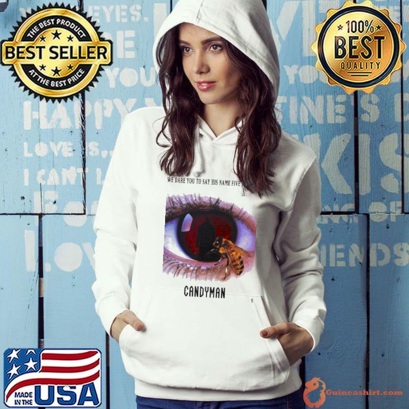 We Dare You To Say His Name Five Times Candy Man Eyes Bee Shirt Hoodie