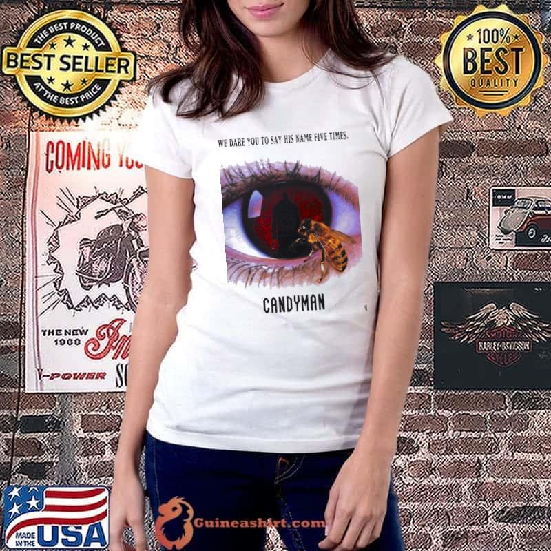 We Dare You To Say His Name Five Times Candy Man Eyes Bee Shirt Ladiestee