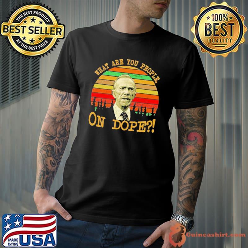 What are you people on dope vintage shirt
