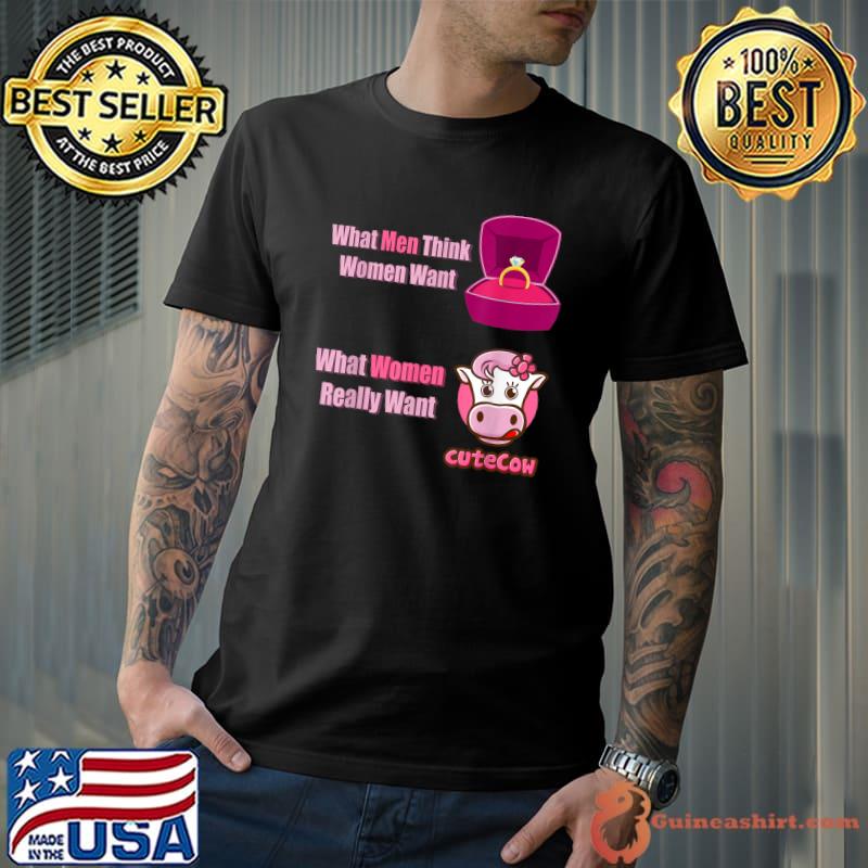 What Men Think Women Want What Women Really Want Cute Cows Wedding T-Shirt