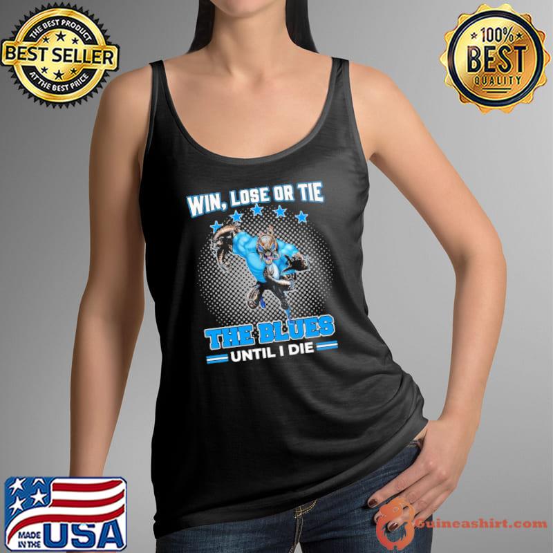 Win, Lose Or Tie - The Blues Until I Die Shirt Tank Top