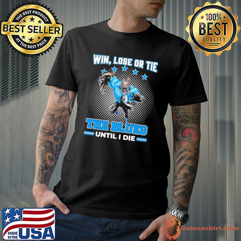Win, Lose Or Tie - The Blues Until I Die Shirt