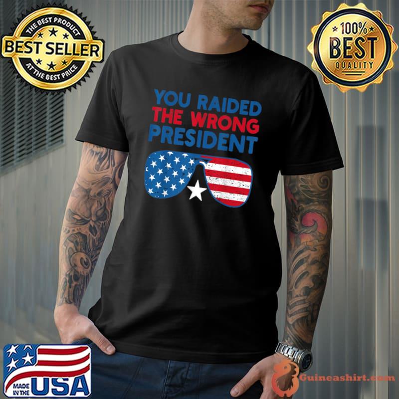 You Raided The Wrong President Star Sunglasses Usa Flag T-Shirt