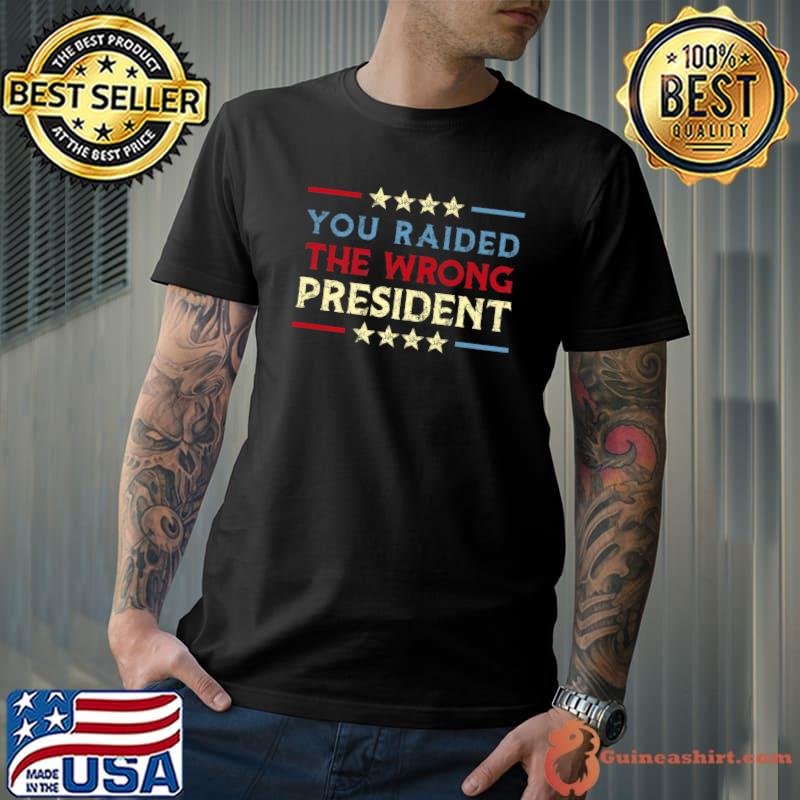 You Raided The Wrong President Stars Retro T-Shirt