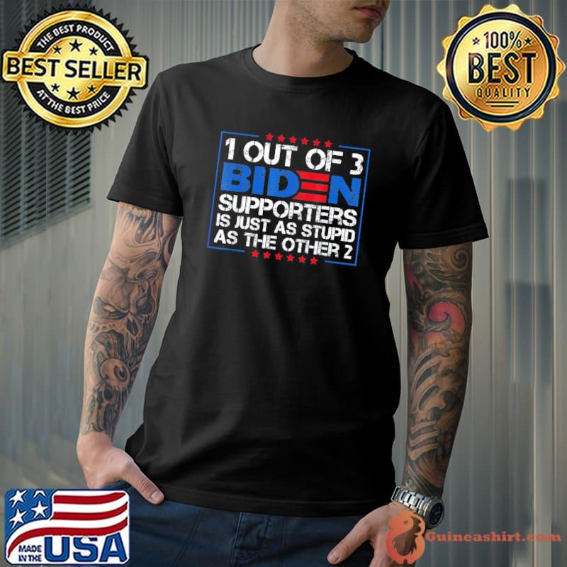 1 out of 3 Biden supporters is just as stupid as the other 2 classic shirt