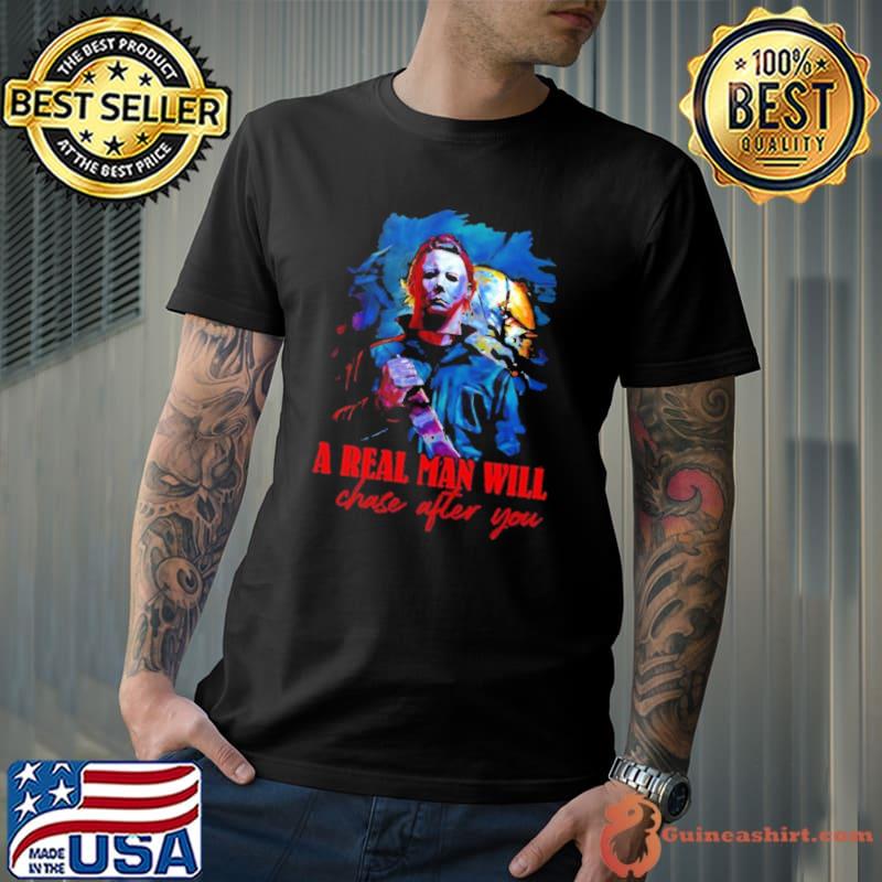 A real man will chase after you kills halloween trending shirt