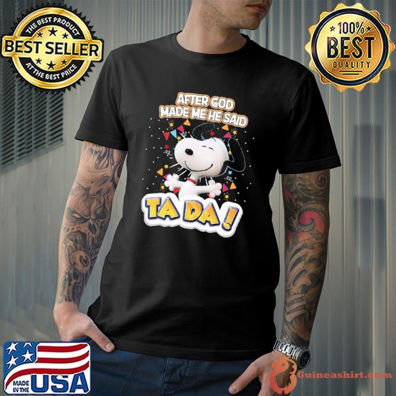 After God Made Me He Said Ta Da Snoopy Shirt