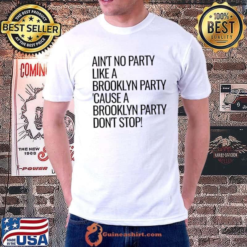 Ain't No Party Like A Brooklyn Party Don't Stop T-Shirt