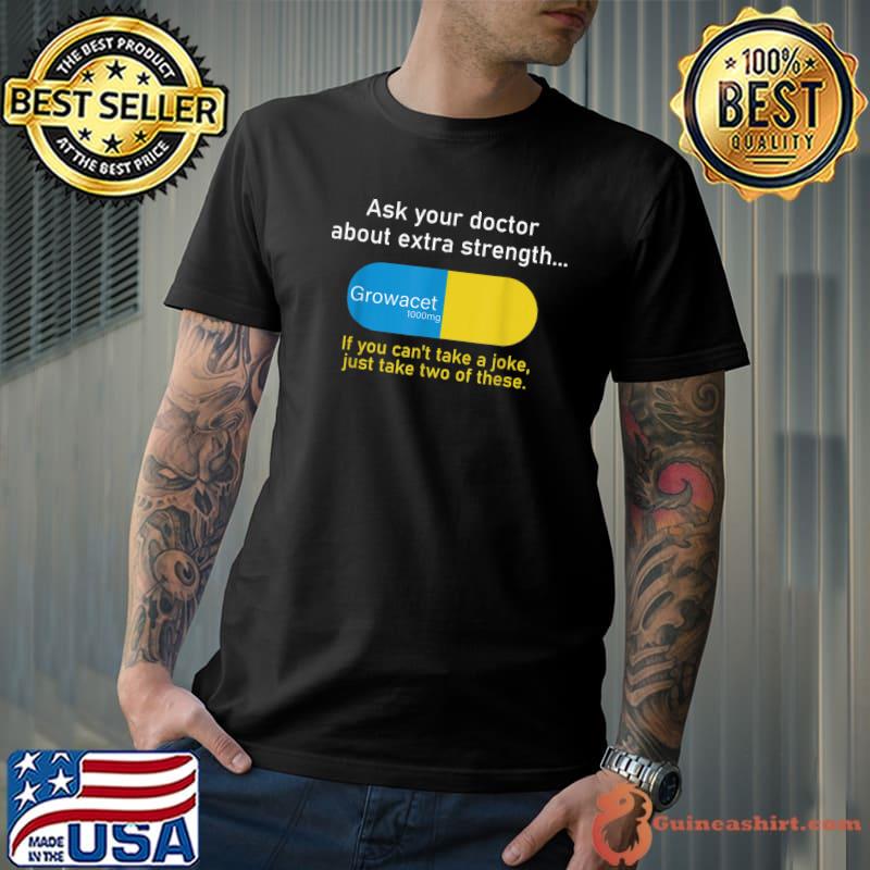Ask Your Doctor About Extra Strength Growacet T-Shirt