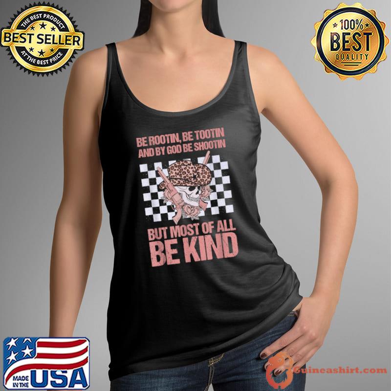 Be Rootin Be Tootin Be Shootin Be Kind Cowgirl Skull Advice T-Shirt Tank Top